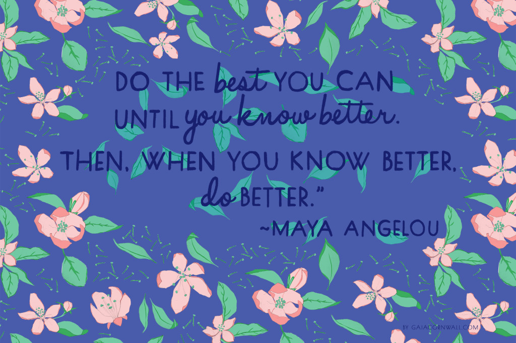 Maya Angelou Quote, Gaia Cornwall, Oh My Handmade 
