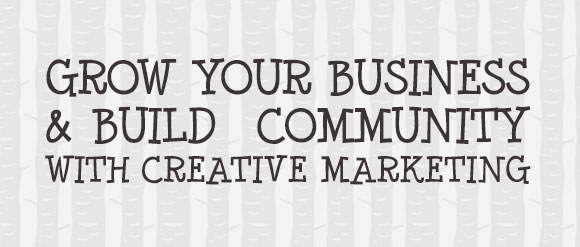 Build your community (& your business) with creative marketing, Lu and Ed