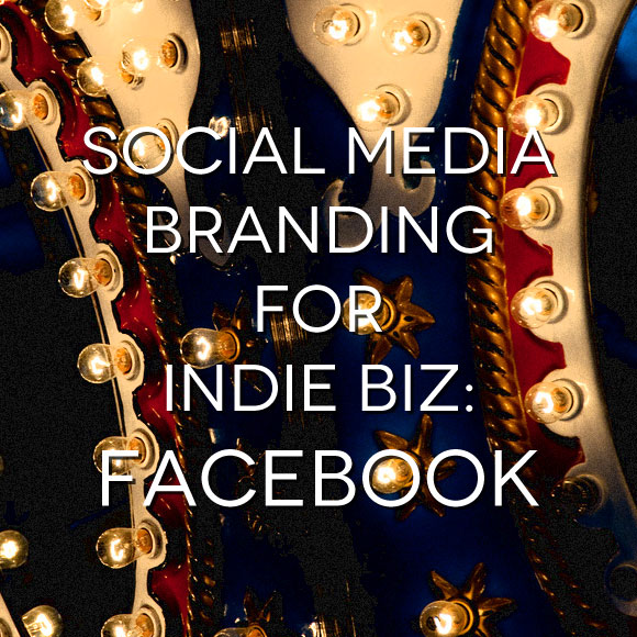 Social Media Branding for Indie Biz - Facebook
