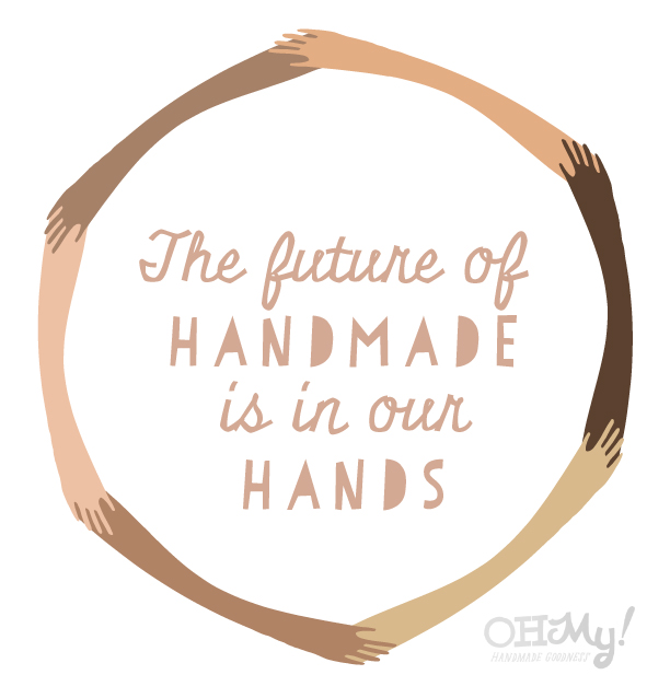 The Future of DIY & Handmade is In Our Hands, Oh My! Handmade