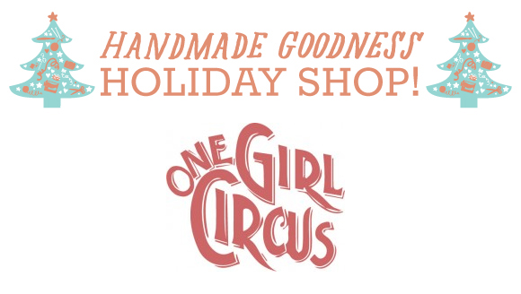 Handmade Holiday Shop, One Girl Circus
