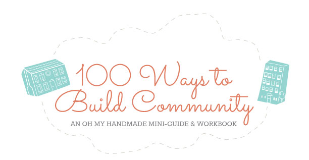 100 Ways to Build Community. Oh My! Handmade
