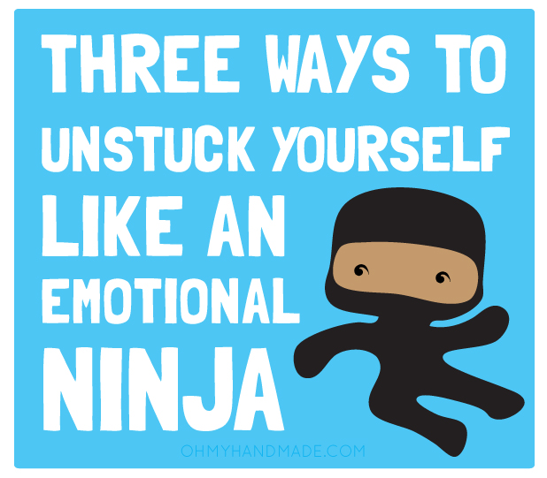 Three Ways to Unstuck Yourself like an Emotional Ninja, Vanessa Laven - graphics by Oh My! Handmade
