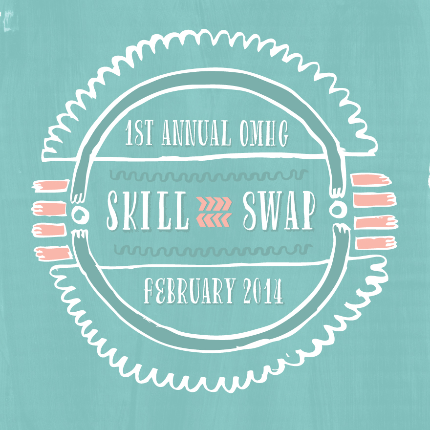 Join the OMHG Skill Swap at www.ohmyhandmade.com/skillswap by February 20, 2014