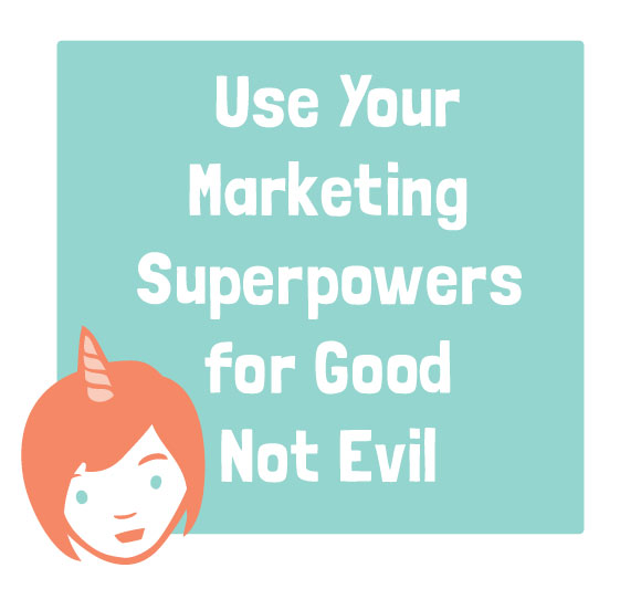 Marketing Ethics: Use Your Marketing Superpowers for Good not Evil, Halley Gray