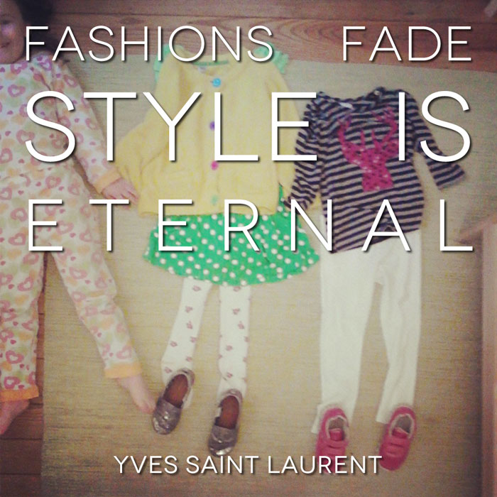 Fashions fade, style is eternal. - Yves Saint Laurent