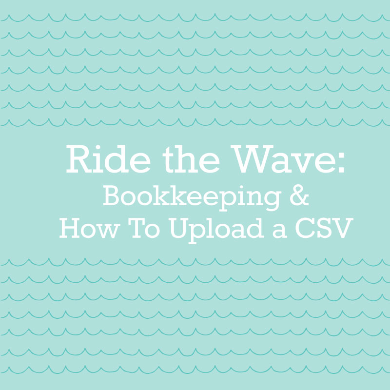 Ride the Wave: Bookkeeping & How To Upload a CSV