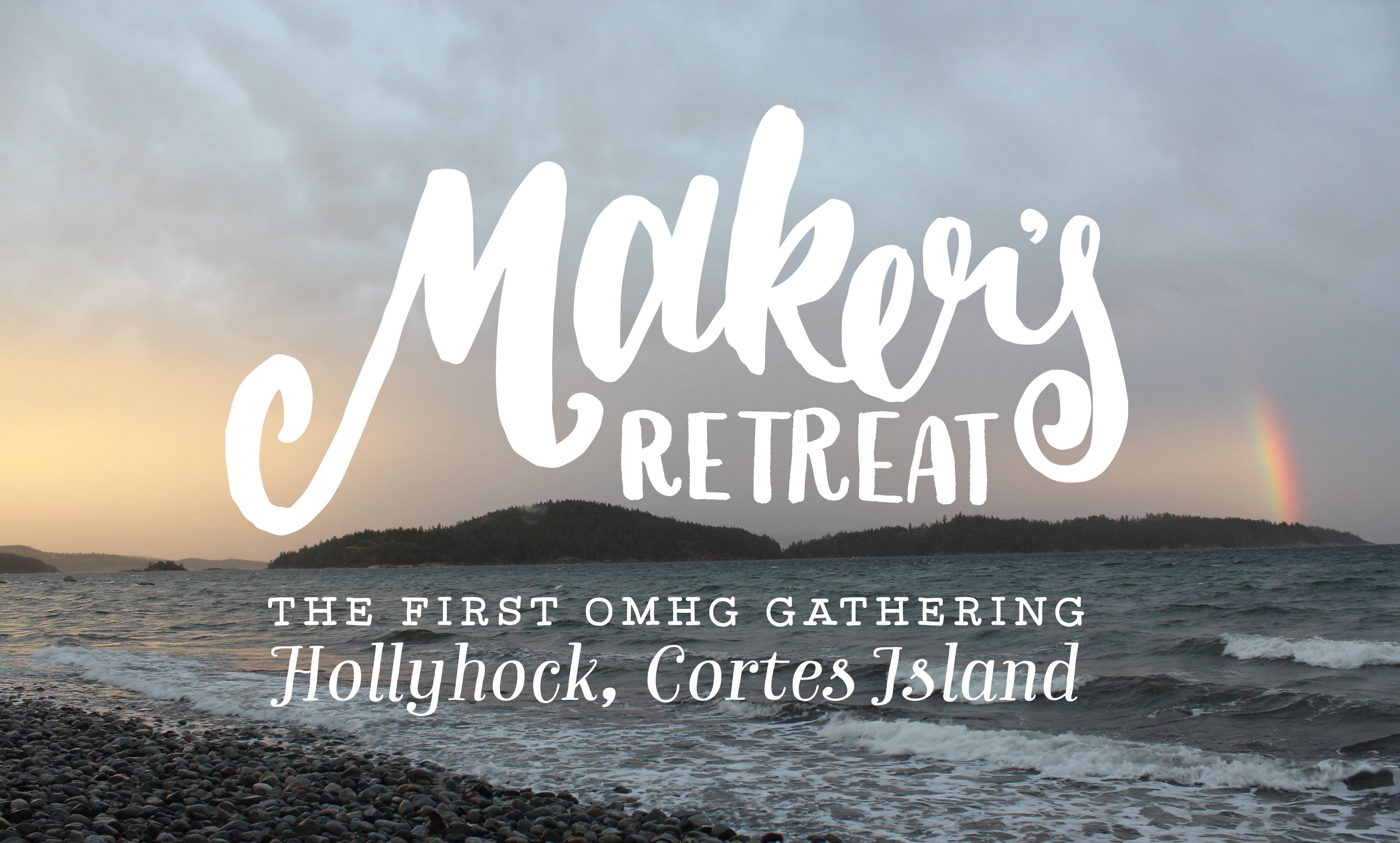 Oh My! Maker's Retreat, Hollyhock, Cortes Island