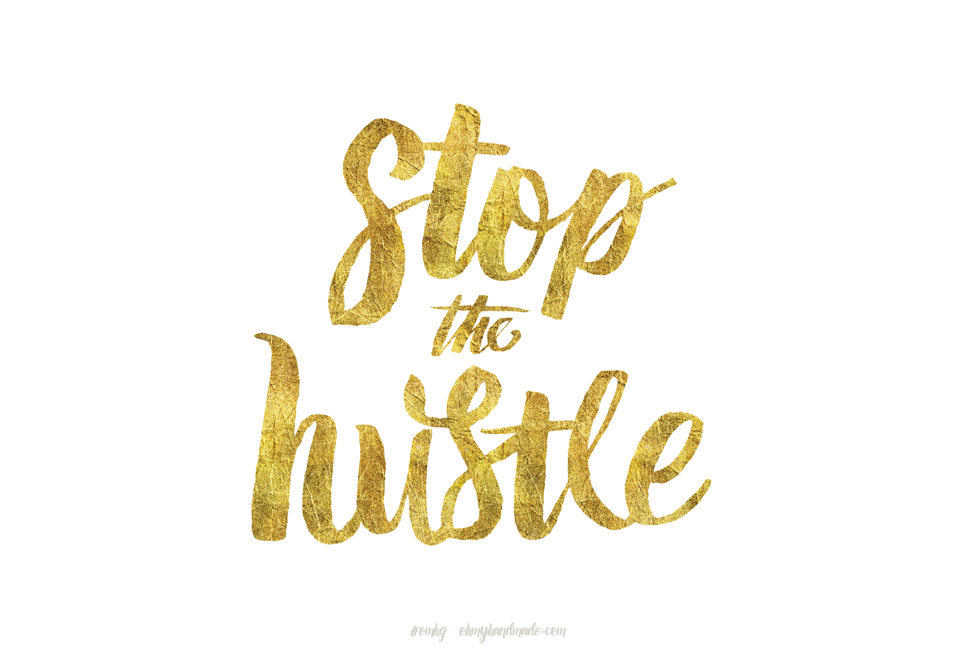 Stop the Hustle | Oh My! Handmade